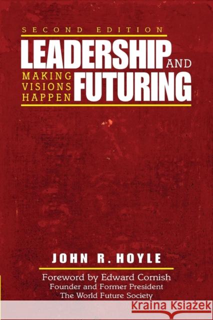Leadership and Futuring: Making Visions Happen Hoyle, John R. 9781412938488