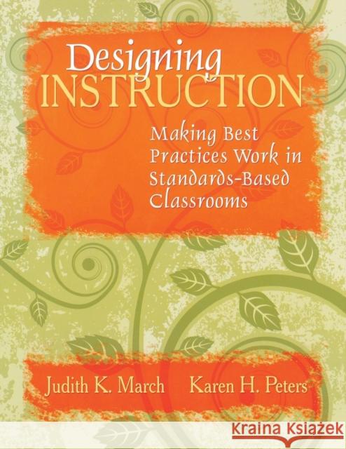 Designing Instruction: Making Best Practices Work in Standards-Based Classrooms March, Judith K. 9781412938853 Corwin Press