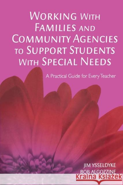 Working with Families and Community Agencies to Support Students with Special Needs: A Practical Guide for Every Teacher Ysseldyke, James E. 9781412938983 Corwin Press