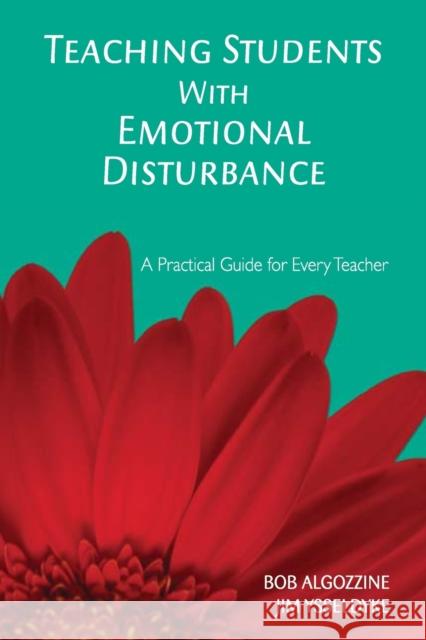 Teaching Students with Emotional Disturbance: A Practical Guide for Every Teacher Algozzine, Bob 9781412939041