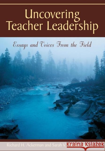 Uncovering Teacher Leadership: Essays and Voices from the Field Ackerman, Richard H. 9781412939409 Corwin Press