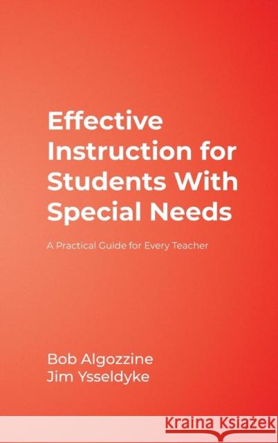 Effective Instruction for Students with Special Needs: A Practical Guide for Every Teacher Algozzine, Bob 9781412939447