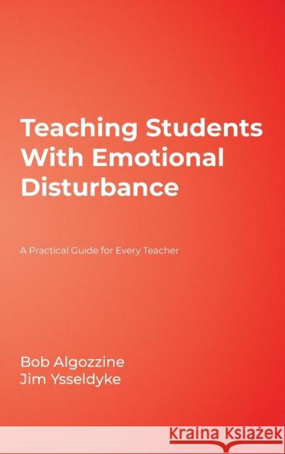 Teaching Students With Emotional Disturbance : A Practical Guide for Every Teacher Jim Ysseldyke Bob Algozzine 9781412939515 Corwin Press