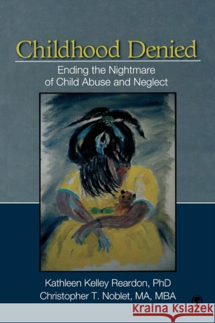 Childhood Denied: Ending the Nightmare of Child Abuse and Neglect Reardon, Kathleen Kelley 9781412939768 Sage Publications