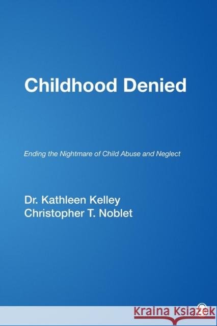 Childhood Denied: Ending the Nightmare of Child Abuse and Neglect Reardon, Kathleen Kelley 9781412939775 Sage Publications