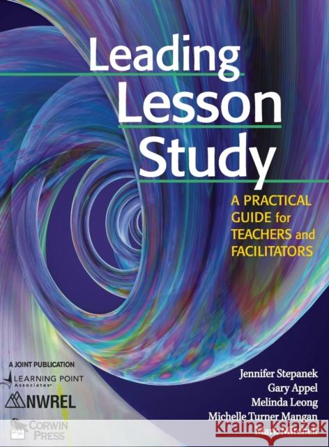 Leading Lesson Study: A Practical Guide for Teachers and Facilitators Stepanek, Jennifer 9781412939874 Corwin Press