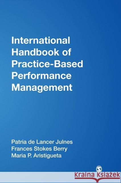 International Handbook of Practice-Based Performance Management Maria P. Aristigueta Kaifeng Yang Frances Berry 9781412940122