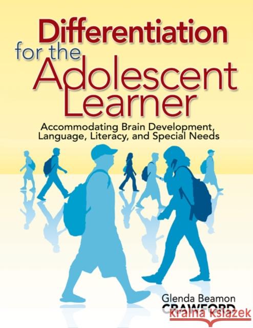 Differentiation for the Adolescent Learner: Accommodating Brain Development, Language, Literacy, and Special Needs Crawford, Glenda Beamon 9781412940542