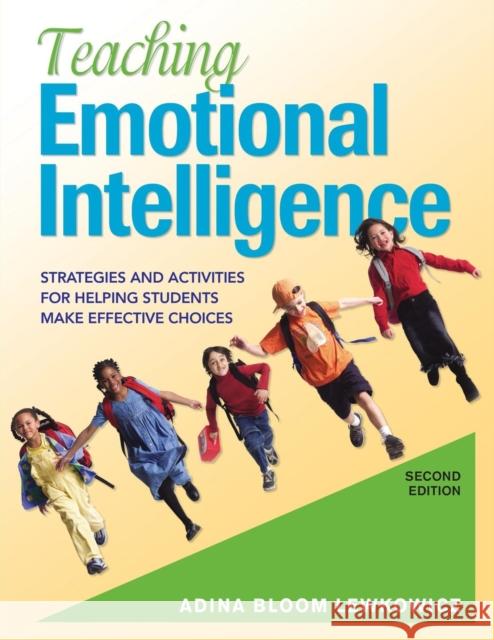 Teaching Emotional Intelligence: Strategies and Activities for Helping Students Make Effective Choices Lewkowicz, Adina Bloom 9781412940580 Corwin Press