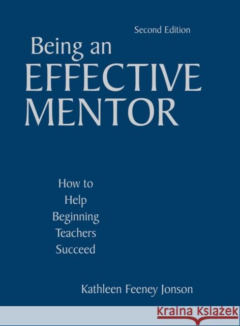 Being an Effective Mentor: How to Help Beginning Teachers Succeed Jonson, Kathleen F. 9781412940610 Corwin Press