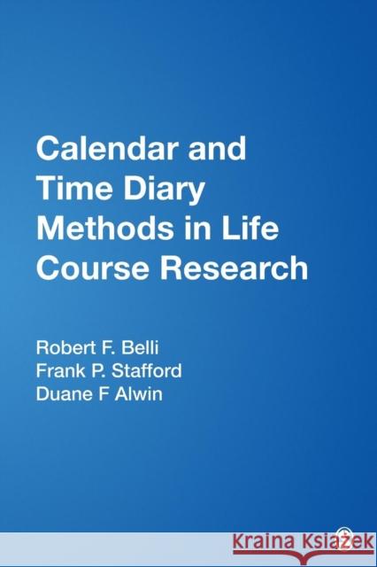 Calendar and Time Diary Methods in Life Course Research Robert F. Belli Duane Francis Alwin Robert F. Belli 9781412940634 Sage Publications (CA)