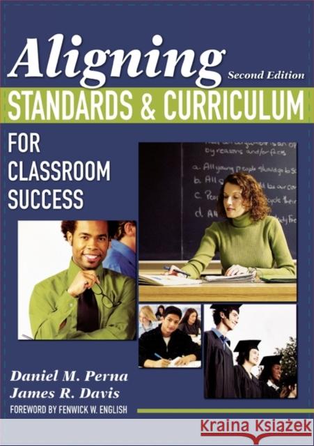 Aligning Standards and Curriculum for Classroom Success Daniel M. Perna James R. Davis Fenwick W. English 9781412940917