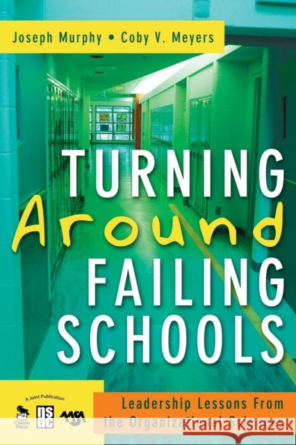 Turning Around Failing Schools: Leadership Lessons from the Organizational Sciences Murphy, Joseph F. 9781412940979 Corwin Press