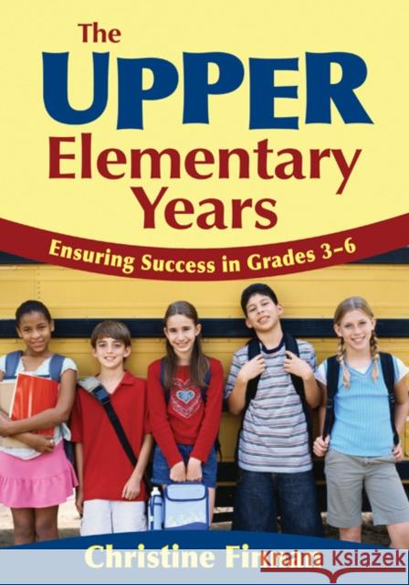 The Upper Elementary Years: Ensuring Success in Grades 3-6 Finnan, Christine R. 9781412940993 0