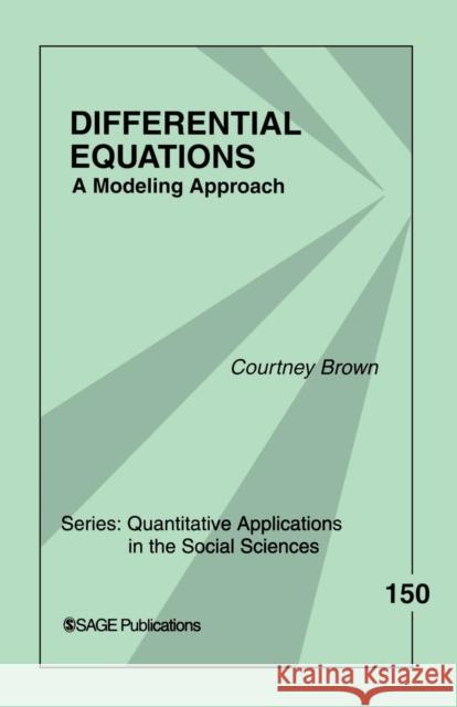 Differential Equations: A Modeling Approach Courtney Brown 9781412941082 Sage Publications