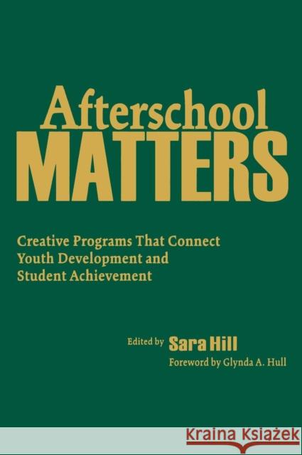 Afterschool Matters: Creative Programs That Connect Youth Development and Student Achievement Hill, Sara L. 9781412941235 Corwin Press