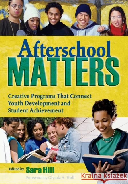 Afterschool Matters: Creative Programs That Connect Youth Development and Student Achievement Hill, Sara L. 9781412941242 Corwin Press