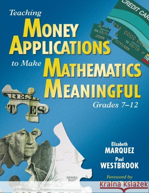 Teaching Money Applications to Make Mathematics Meaningful, Grades 7-12 Elizabeth Marquez Paul Westbrook Charlotte Danielson 9781412941396 Corwin Press