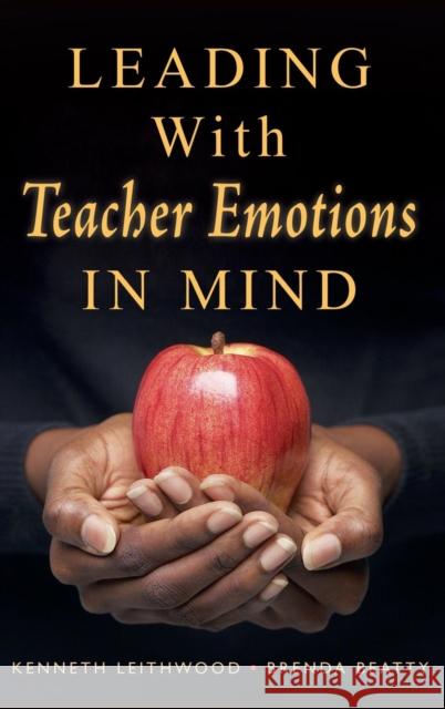 Leading With Teacher Emotions in Mind Kenneth A. Leithwood Brenda Beatty 9781412941440