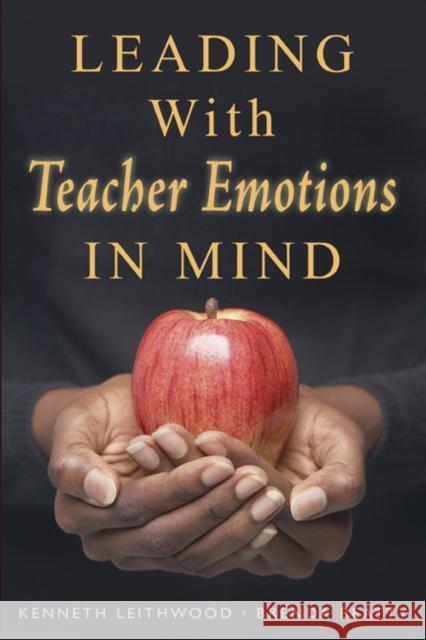 Leading With Teacher Emotions in Mind Kenneth A. Leithwood Brenda Beatty 9781412941457