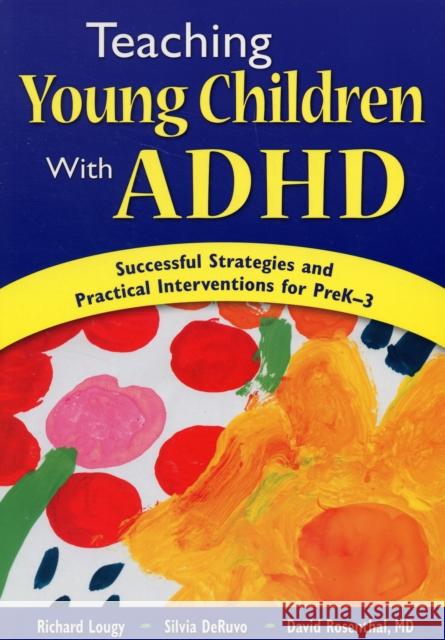 teaching Young Children with ADHD: Successful Strategies and Practical Interventions for PreK-3 Lougy, Richard A. 9781412941600 Corwin Press