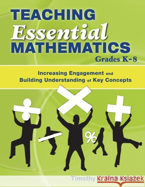 Teaching Essential Mathematics, Grades K-8: Increasing Engagement and Building Understanding of Key Concepts McNamara, Timothy J. 9781412941884 Corwin Press