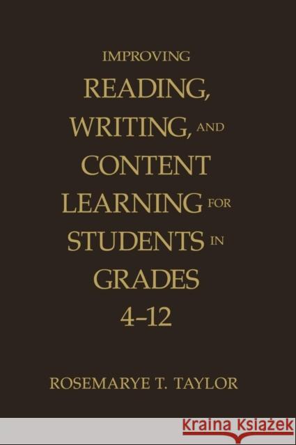 Improving Reading, Writing, and Content Learning for Students in Grades 4-12 Rosemarye T. Taylor 9781412942263