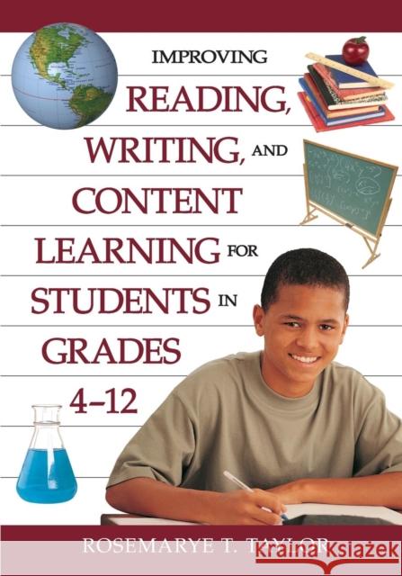 Improving Reading, Writing, and Content Learning for Students in Grades 4-12 Rosemarye T. Taylor 9781412942270