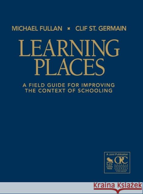 Learning Places: A Field Guide for Improving the Context of Schooling Fullan, Michael 9781412942324
