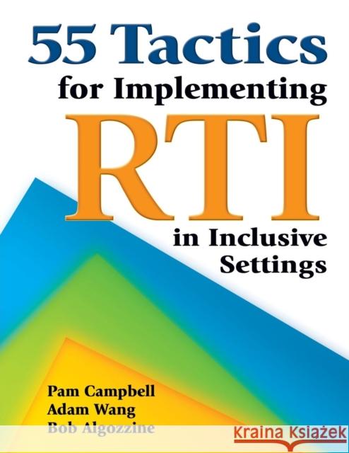 55 Tactics for Implementing RTI in Inclusive Settings Pamela Campbell Jianjun Wang Bob Algozzine 9781412942409