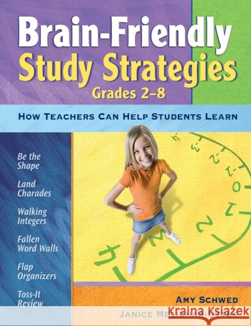 Brain-Friendly Study Strategies, Grades 2-8: How Teachers Can Help Students Learn Schwed, Amy J. 9781412942515 Corwin Press