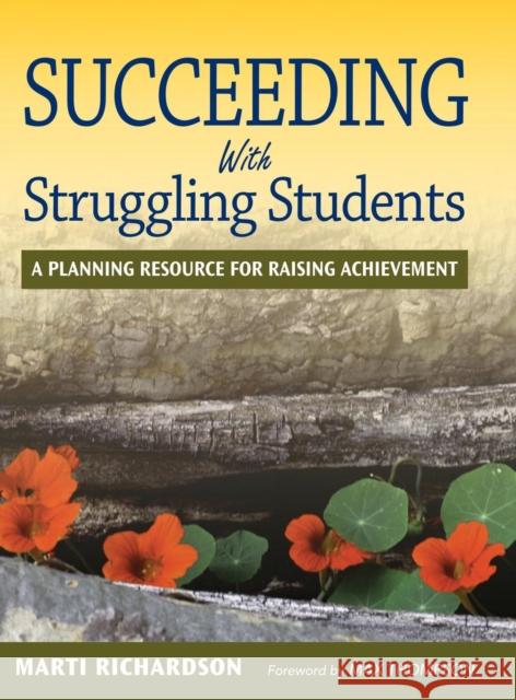 Succeeding With Struggling Students: A Planning Resource for Raising Achievement Richardson, Marti T. 9781412944625 Corwin Press