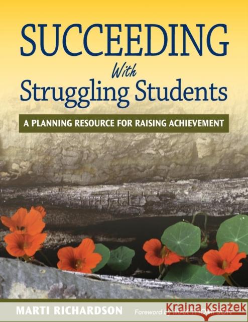 Succeeding With Struggling Students: A Planning Resource for Raising Achievement Richardson, Marti T. 9781412944632 Corwin Press