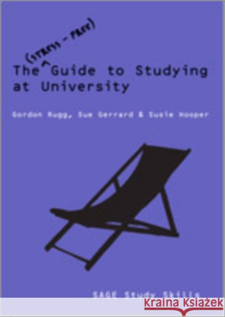 The Stress-Free Guide to Studying at University Gordon Rugg Sue Gerrard Susie Hooper 9781412944922 Sage Publications