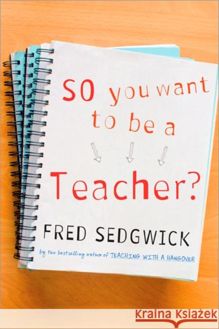 So You Want to Be a Teacher?: A Guide for Prospective Student Teachers Sedgwick, Fred 9781412945080 0
