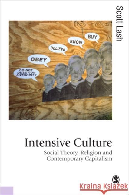 Intensive Culture: Social Theory, Religion and Contemporary Capitalism Lash, Scott M. 9781412945172