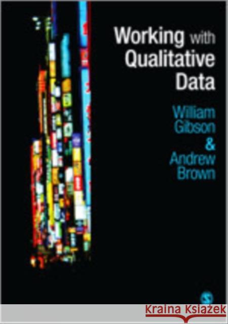Working with Qualitative Data William Gibson Andrew W. Brown 9781412945714