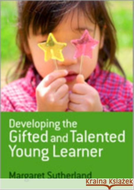 Developing the Gifted and Talented Young Learner Margaret Sutherland 9781412946315