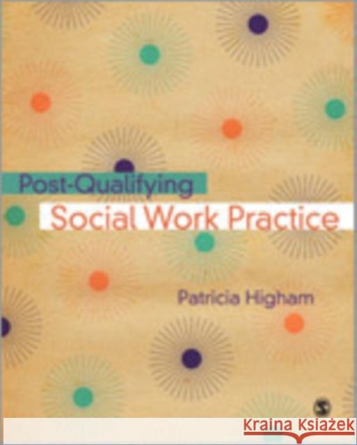 Post-Qualifying Social Work Practice Patricia E. Higham 9781412946438