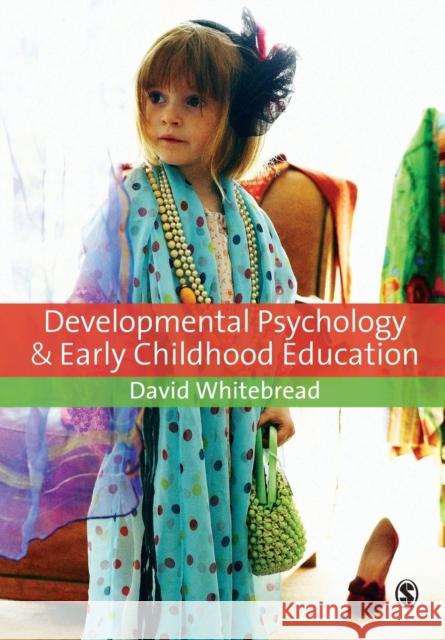 Developmental Psychology and Early Childhood Education: A Guide for Students and Practitioners David Whitebread 9781412947138