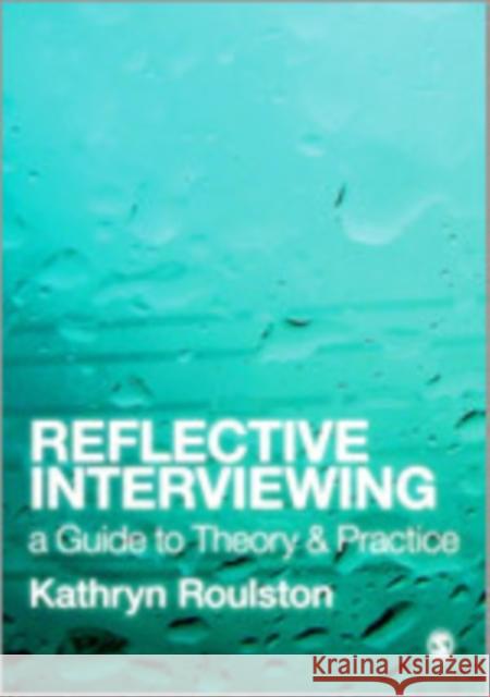 Reflective Interviewing: A Guide to Theory and Practice Roulston, Kathy 9781412948562 Sage Publications (CA)