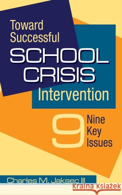 Toward Successful School Crisis Intervention: 9 Key Issues Jaksec, Charles M. 9781412948876 Corwin Press