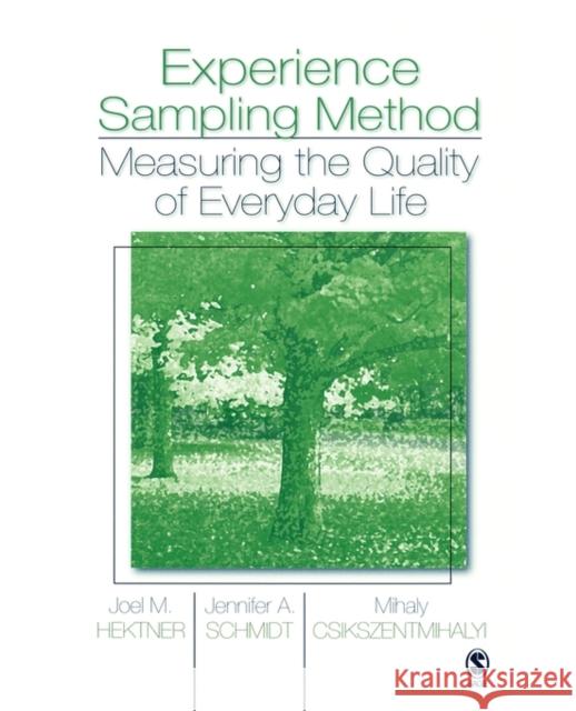 Experience Sampling Method: Measuring the Quality of Everyday Life Joel M. Hektner Jennifer A. Schmidt Mihaly Csikszentmihalyi 9781412949231 Sage Publications