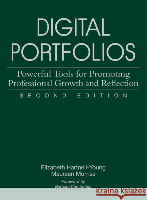 Digital Portfolios: Powerful Tools for Promoting Professional Growth and Reflection Hartnell-Young, Elizabeth 9781412949293
