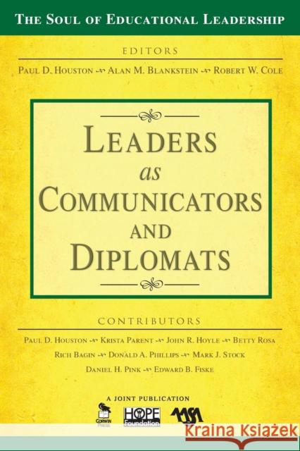 Leaders as Communicators and Diplomats Alan M. Blankstein Paul D. Houston Robert W. Cole 9781412949446 Corwin Press