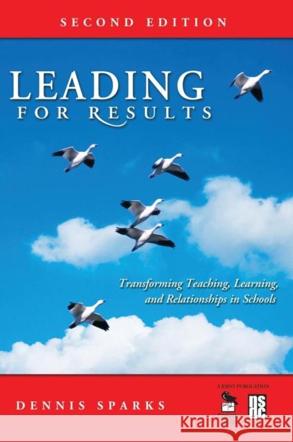 Leading for Results: Transforming Teaching, Learning, and Relationships in Schools Sparks, Dennis 9781412949699 Corwin Press