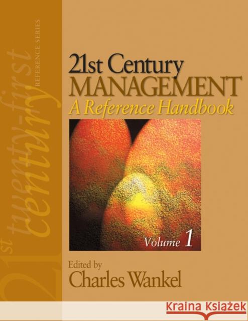 21st Century Management: A Reference Handbook Charles Wankel 9781412949729 Sage Publications