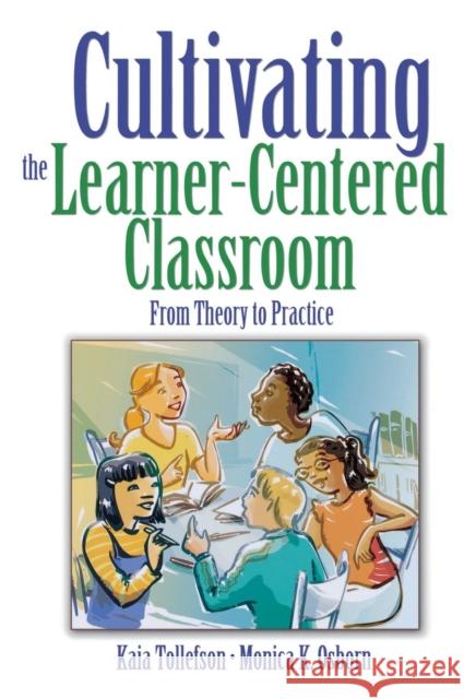 Cultivating the Learner-Centered Classroom: From Theory to Practice Tollefson, Kaia A. 9781412949965 Corwin Press
