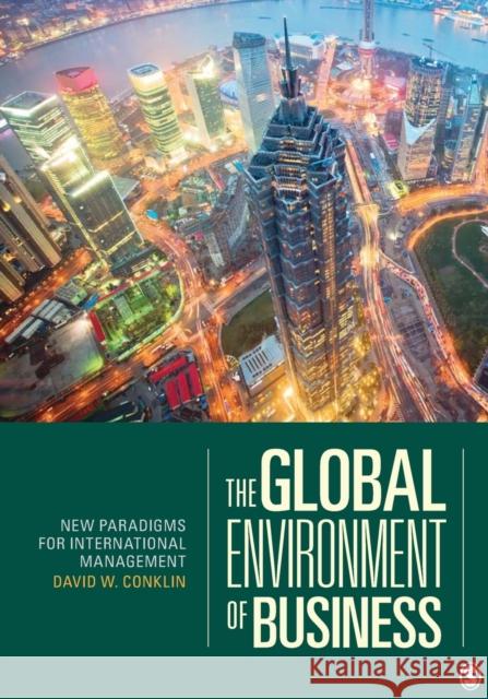 The Global Environment of Business: New Paradigms for International Management Conklin, David W. 9781412950282 0