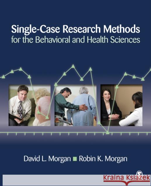 Single-Case Research Methods for the Behavioral and Health Sciences David L. Morgan 9781412950398 Sage